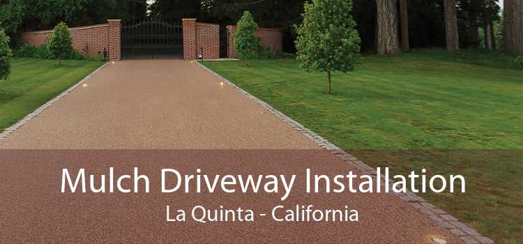 Mulch Driveway Installation La Quinta - California