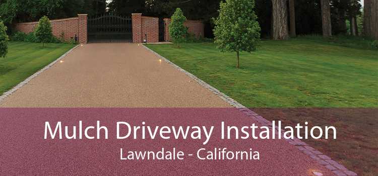 Mulch Driveway Installation Lawndale - California