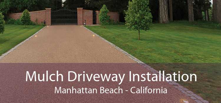 Mulch Driveway Installation Manhattan Beach - California