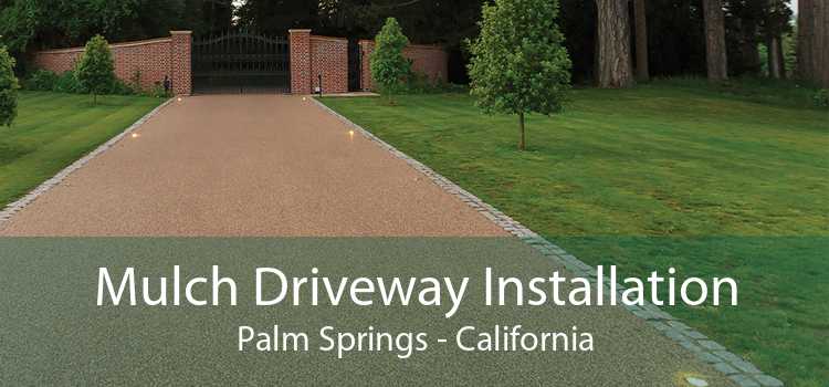 Mulch Driveway Installation Palm Springs - California