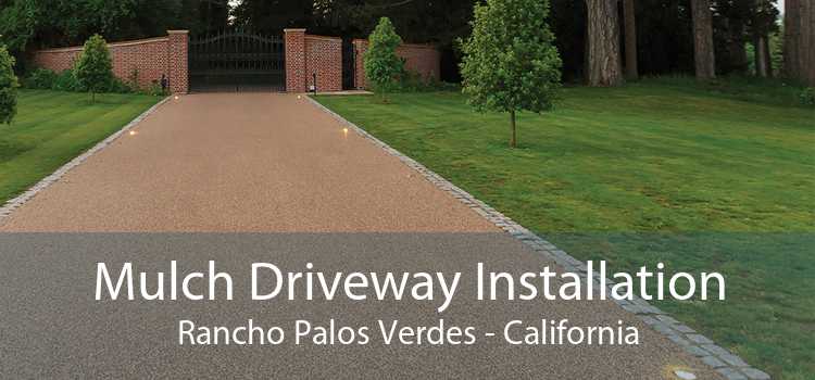 Mulch Driveway Installation Rancho Palos Verdes - California