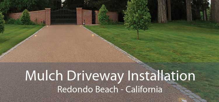 Mulch Driveway Installation Redondo Beach - California