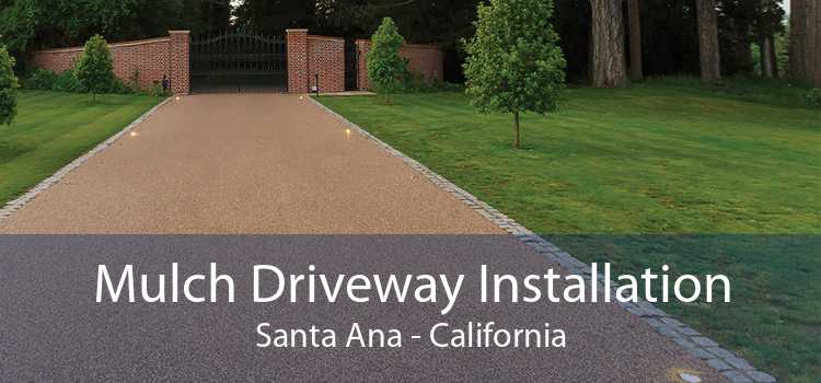 Mulch Driveway Installation Santa Ana - California