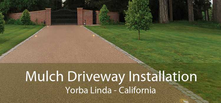 Mulch Driveway Installation Yorba Linda - California